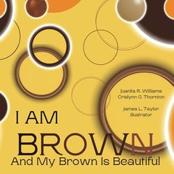 I Am Brown: And My Brown is Beautiful