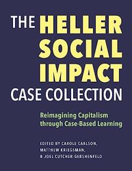 The Heller Social Impact Case Collection: Reimagining Capitalism Through Case-Based Learning: Volume 1