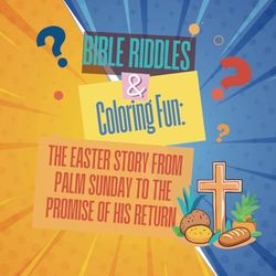 Bible Riddles & Coloring Fun: The Easter Story from Palm Sunday to the Promise of His Return