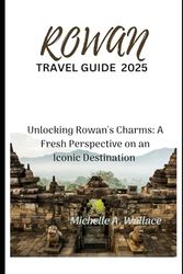 Rowan Travel Guide 2025: Unlocking Rowan's Charms: A Fresh Perspective on an Iconic Destination