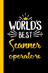 World's Best Scanner operators: Funny Scanner operators Gift, 6*9, 100 pages, Notebook for Scanner operators