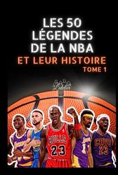 Les 50 légendes de la NBA et leur histoire: Tome 1