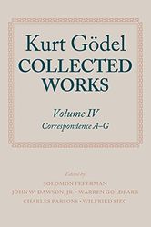 Kurt Godel: Collected Works: Volume Iv (Volume 4): Correspondence A-G