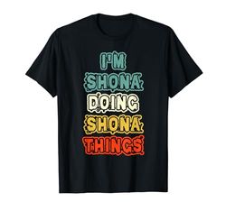 Maglietta personalizzata con scritta "I'm Shona Doing Shona Things Name Shona" Maglietta