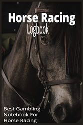 Horse Racing Logbook: Horse Racing Betting Log Book-Record Profits, Losses, Systems and Strategies, Ideal Gift for Punters and Horse Race Lovers