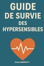 Guide de Survie des Hypersensibles: comment vivre sereinement en étant hypersensible