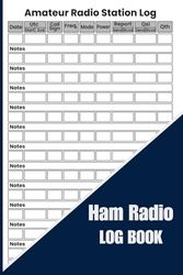 Amateur Radio Log Book: Ham Radio Record Book, Daily Logbook for HAM Radio Station Operator to Manage and Organize Daily, Station Log Book for HAM Radio Operators of all levels