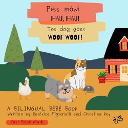 Pies Mówi Hau Hau! The Dog Goes Woof Woof!: First Polish Words