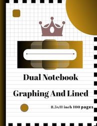 Dual Notebook Graphing And Lined 100 Pages of 8.5x11 Inch: Spark Creativity and Boost Productivity With This Dual Notebook for Students, ... Sketching, Note-taking, and Math Equations.