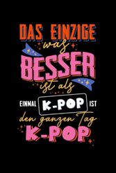 Das einzige was besser ist als K-Pop ist den ganzen Tag K-Pop: Liebevoll gestaltetes K-Pop Notizbuch mit 120 linierten Seiten A5 I Tolles Geschenk Fans der koreanischen Popmusik