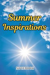 Summer Inspirations Notebook: A notebook for carefree thoughts and sunny days | Capture your ideas with the warmth of summer