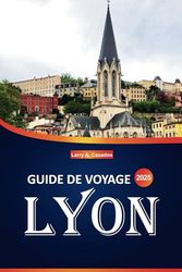 Guide de voyage Lyon 2025: Explorez les principales attractions, la cuisine locale, les hôtels et les expériences culturelles de la capitale gastronomique française