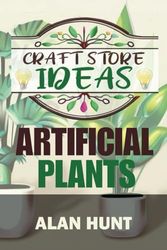 Craft Store Ideas - Artificial Plants