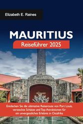 MAURITIUS Reiseführer 2025: Entdecken Sie die ultimative Reiseroute von Port Louis, versteckte Schätze und Top-Attraktionen für ein unvergessliches Erlebnis in Ostafrika