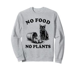 No Food No Plants Cat Plant Kitten Plants Cat Lover Sweatshirt