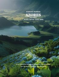 Stunning Colorful Azores Portugal Images Coffee Table Book: 40 AI-Generated Designs for Relaxation and Meditation and for Travel Lovers