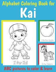 Kai Personalized Coloring Book: ABC Book for Kai with Alphabet to Color for Boys 1 2 3 4 5 6 Year Olds