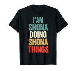 I'm Shona Doing Shona Things Uomini Donne Shona Personalizzato Maglietta