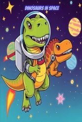 Dinosaurs in Space: Draw T-Rexes, Raptors, and Stegosauruses Exploring Outer Space!