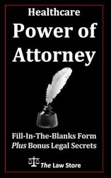 Healthcare Power of Attorney: Fill-In-The-Blanks Form Plus Lawyer Legal Secrets