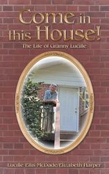 Come in this House!: The Life of Granny Lucille