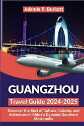 Guangzhou Travel Guide 2024/2025: Discover the Best of Culture, Cuisine, and Adventure in China’s Dynamic Southern Metropolis