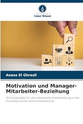 Motivation und Manager-Mitarbeiter-Beziehung: Schlüsselhebel für die individuelle Arbeitsleistung in der marokkanischen Automobilbranche