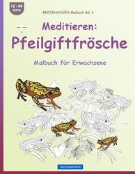 Meditation: Pfeilgiftfrösche: BROCKHAUSEN Malbuch Bd. 4, Malbuch für Erwachsene