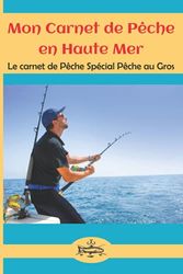 Mon Carnet de Pêche en Haute Mer: Le carnet de Pêche Spécial Pêche au Gros