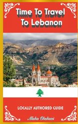 Time To Travel To Lebanon©: LOCALLY AUTHORED GUIDE