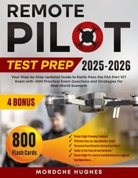 REMOTE PILOT TEST PREP: Your Step-by-Step Updated Guide to Easily Pass the FAA Part 107 Exam with +500 Practical Exam Questions and Strategies for Real-World Scenario