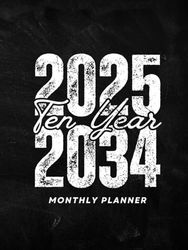 2025 -2034 Ten year monthly planner: 10 Year Calendar Schedule Agenda and Organizer January 2025 to December 2034 with holidays Black Background