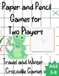 Paper and Pencil Games for Two Players: Travel and Winter Crocodile Games: Develop Your Children's Strategic Skills. Brain Games for Two or More Players.