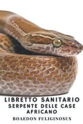 Libretto Sanitario - Serpente delle case Africano (Boaedon fuliginosus): Alimentazione, Muta, Taglia, Peso, Manutenzione mensile, Riproduzione, Veterinario...