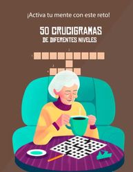 50 Crucigramas valorados muy positivamente: Domina tu mente y diviértete resolviendo crucigramas de diferentes niveles y diferentes temáticas