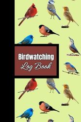 Birdwatching Log Book: A Birding Field Journal For Birders and Bird Watchers to Record the Details of Bird Sightings