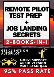 REMOTE PILOT TEST PREP + JOB LANDING SECRETS (2-IN-1): FAA 007 Made Easy | Stand Out, Get Hired, and Succeed in 30 Days + Resume, Portfolio & Marketing Strategies to get Clients, AUDIO, 250 Q&A & MORE