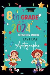 8th Grade Memory Book Last Day Autographs: Keepsake Year Book for Students and Teachers, Eighth Grade Graduation Gifts for Girls and boys