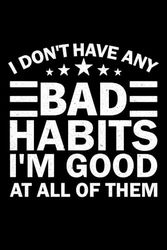 Vintage I Dont Have Any Bad Habits I'm Good At All Of Them: 6X9" 110 pages notebook