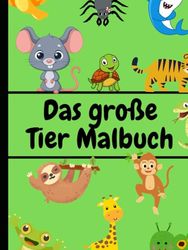 Das große Malbuch für Kinder: 100 Tiere zum Ausmalen: Tierisch lustige Ausmalbilder: Kreativität und Spaß für Kinder