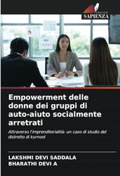 Empowerment delle donne dei gruppi di auto-aiuto socialmente arretrati: Attraverso l'imprenditorialità: un caso di studio del distretto di kurnool