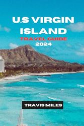 UNITED STATES VIRGIN ISLAND TRAVEL GUIDE 2024: A Comprehensive Guide To exploring The Caribbean: United States Virgin Island Beach Bliss