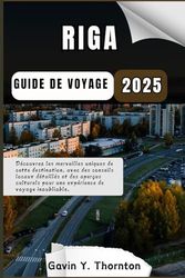Riga Guide de voyage: Découvrez les merveilles uniques de cette destination, avec des conseils locaux détaillés et des aperçus culturels pour une expérience de voyage inoubliable.
