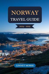 Norway Travel Guide 2024 - 2025: Explore Breathtaking Fjords, Vibrant Cities, Northern Lights, Viking Heritage, Hiking Adventures, and Unforgettable Nordic Culture