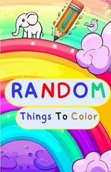 Random Things To Color: Kids Fun Things To Color
