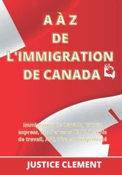 A À Z DE L'IMMIGRATION DE CANADA: Immigration Canada, Entrée express, Étudier sans IELTS, Permis de travail, AVE, Visa et Citoyenneté