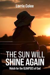 The Sun Will Shine Again: Watch for the Glimpses of God