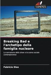 Breaking Bad e l'archetipo della famiglia nucleare: La narrazione dello show e la scena sociale contemporanea