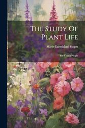 The Study Of Plant Life: For Young People