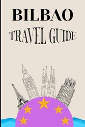 BILBAO TRAVEL GUIDE: The Essential Companion to Art, Culture, Cuisine & Coastal Escapes in the Basque